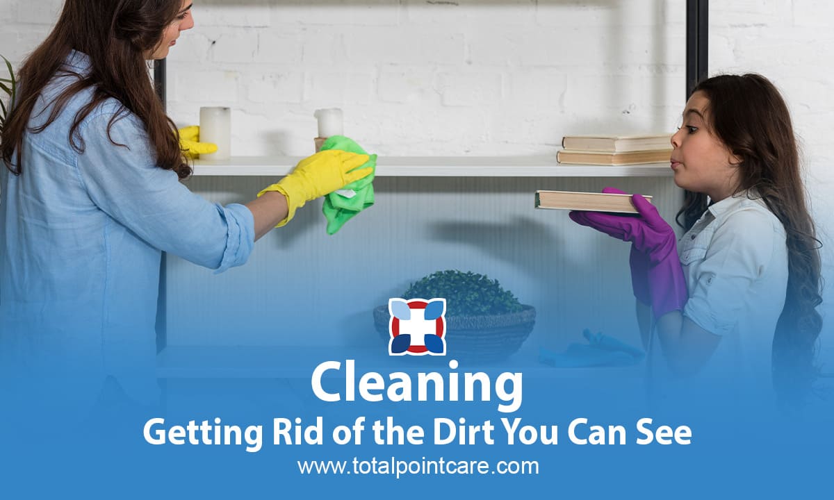 Cleaning: Getting Rid of the Dirt You Can See