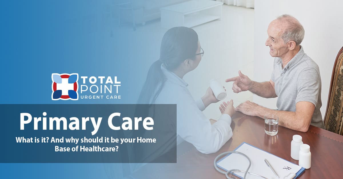 Primary Care: What Is It? And why should it be your Home Base of Healthcare?